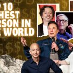Know the Top 10 Richest Person in the World Right Now