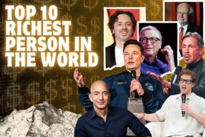 Know the Top 10 Richest Person in the World Right Now